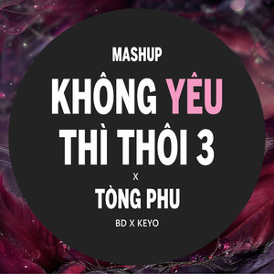 Mashup Không Yêu Thì Thôi 3 x Tòng Phu (Beat)