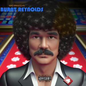 Burnt Reynolds (Explicit)