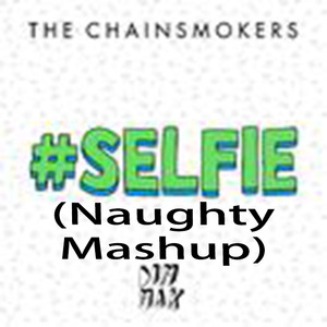 #SELFIE（Naughty Mashup）