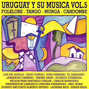 Uruguay y Su Música (Folklore - Tango - Murga - Candombe) Vol.5