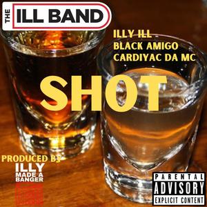 Shot (feat. Illy Ill, Black Amigo & Cardiyac Da MC) [Explicit]