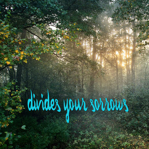 Divides Your Sorrows