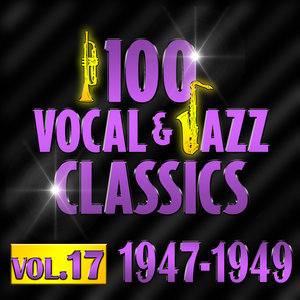 100 Vocal & Jazz Classics - Vol. 17 (1947-1949)