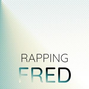 Rapping Fred