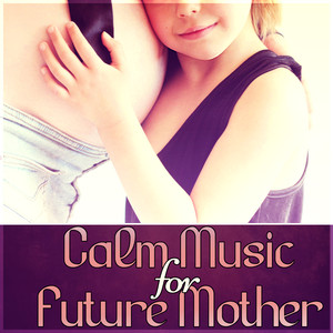 Calm Music for Future Mother – Pregnancy Yoga for Mother to Be, Relaxing Music to Calm Down, Labor & Delievery, Positive Emotions