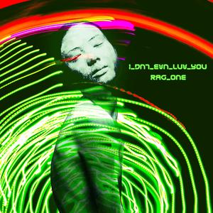 I_DNT_EVN_LUV_YOU