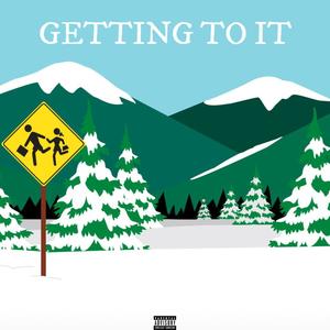 Getting To It (Explicit)