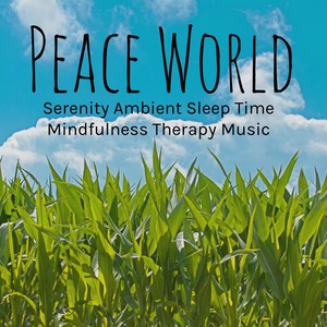 Peace World - Serenity Ambient Sleep Time Mindfulness Therapy Music with Relaxing Natural Instrumental Spa Sounds