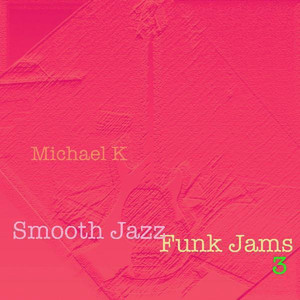 Smooth Jazz Funk Jams (Volume Three)