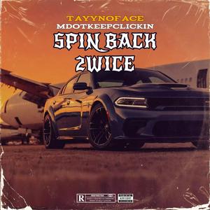 Spin Back 2wice - TAYYNOFACE (feat MDOTKEEPCLICKIN) (Explicit)