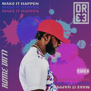 MAKE IT HAPPEN (feat. DRE PROMISE) [Explicit]