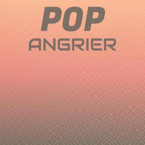 Pop Angrier