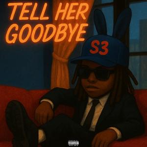TELL HER GOODBYE (Explicit)