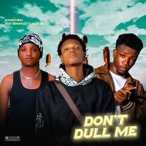 Don’t dull me (Explicit)