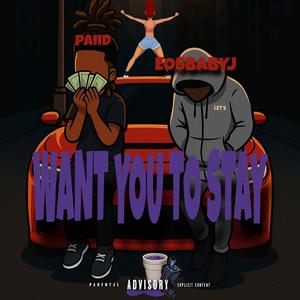 WANT YOU TO STAY (feat. eosbabyj) (Explicit)