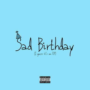 Sad Birthday (Explicit)