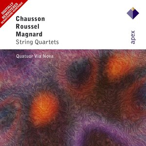 Chausson, Roussel & Magnard - String Quartets