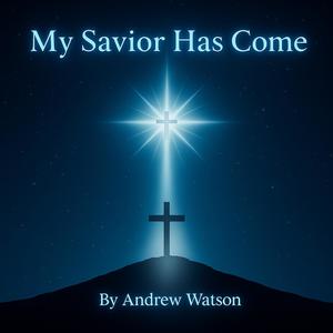 My Savior Has Come