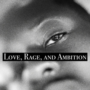 Love, Rage, and Ambition (Explicit)