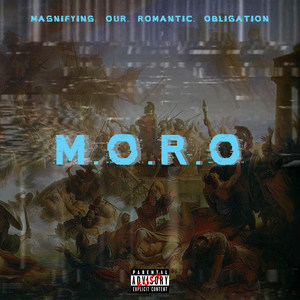 M.O.R.O. (Magnifying Our Romantic Obligation) (Explicit)