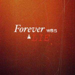 FOREVER WAS A LIE