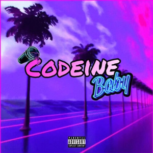 Codeine Baby (Explicit)