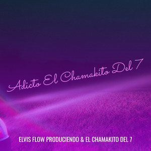 Adicto El Chamakito Del 7 (Explicit)