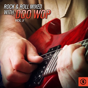 Rock & Roll Mixed with Doo Wop, Vol. 3