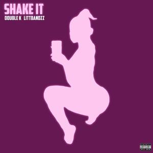 Shake It (feat. Double K) (Explicit)