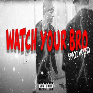 WATCH YOUR BRO (Explicit)