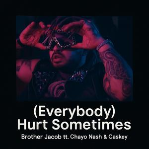 (Everybody) Hurt Sometimes (feat. Chayo Nash & Caskey) (Explicit)