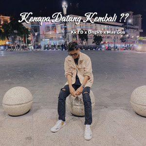 Kenapa Datang Kembali ?