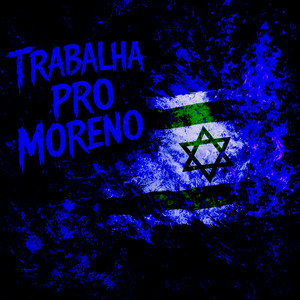 Trabalha Pro Moreno (Explicit)