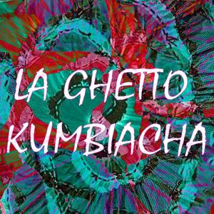 La Ghetto Kumbiacha