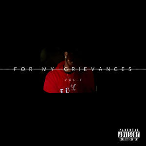 VOL.1 : FOR MY GRIEVANCES (Explicit)