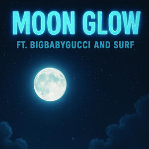 Moon Glow (feat. BIGBABYGUCCI & Surf) (Explicit)