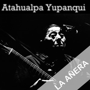 Atahualpa Yupanqui - La Añera