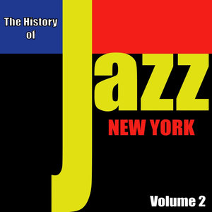 The History of Jazz - New York, Vol. 2