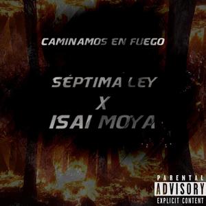 Caminamos en fuego (feat. Isai Moya) [Explicit]