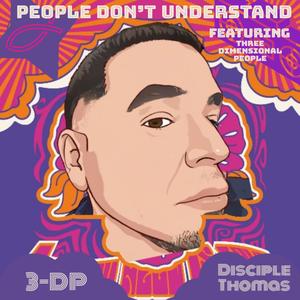 People Don't Understand (feat. 3 Dimensional People & Disciple Thomas)