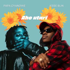 Aho Utari (feat. Papa Cyangwe)