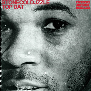 Stone Cold Jzzle - Top Dat (Explicit)