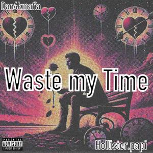 Waste my Time (feat. Hollister.papi) (Explicit)