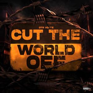 Cut The World Off (Explicit)