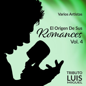 El Origen de Sus Romances Vol. 4 - Tributo a Luis Miguel