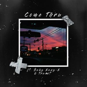 Come Thru(feat. Baby Eazy E & Truent) (Explicit)