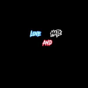 LOVE AND HATE (Explicit)