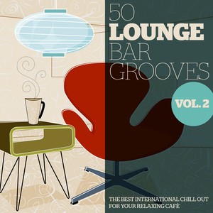 50 Lounge Bar Grooves, Vol. 2 (The Best International Chillout for Your Relaxing Cafè)