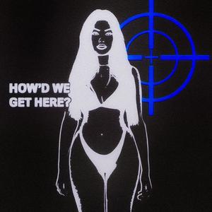 How'd We Get Here? (Explicit)