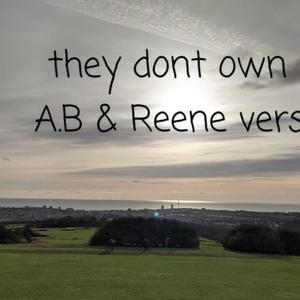 They dont own me (A.B & Reene version)